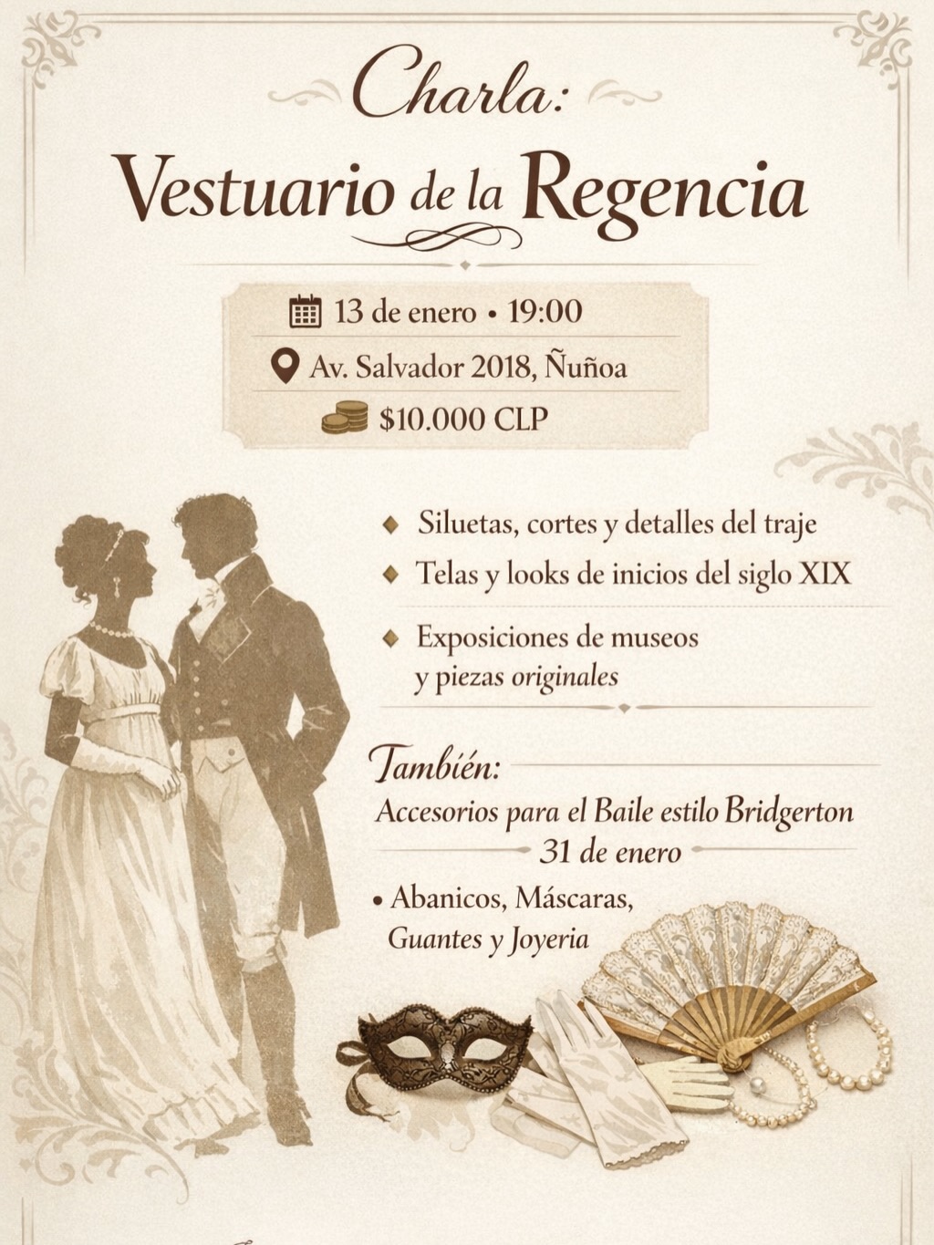 Revisa la descripción ⬇️✨

✨ Charla: vestuario de la época de la Regencia (inicios del siglo XIX)
🗓 13 de enero • 🕖 19:00
📍 Av. Salvador 2018, Ñuñoa
💸 $10.000 CLP

¿Qué veremos?
 • Vestidos, siluetas y detalles del traje 
 • Cortes y siluetas más característicos, telas y looks de la época
 • Exposiciones de museos y piezas auténticas

También hablaremos:
 • De de dónde sacó “inspiración” Bridgerton para sus atuendos más fantasiosos
 • De cómo evolucionó la moda en Francia, Inglaterra y Rusia
 • Armaremos una lista práctica: con qué ir a un paseo matutino y con qué ir a una recepción en la corte 

Además, en nuestra studio podrás ver la vitrina y comprar accesorios para el baile estilo Bridgerton del 31 de enero: abanicos, máscaras, guantes y joyería. 

💌 Inscripciones por mensaje directo. Cupos limitados.